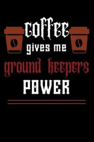 Cover of COFFEE gives me ground keepers power