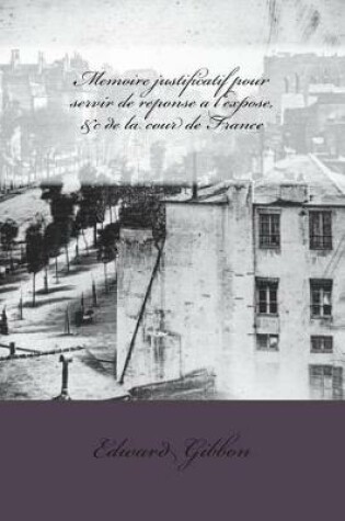 Cover of Memoire justificatif pour servir de reponse a l'expose, &c de la cour de France