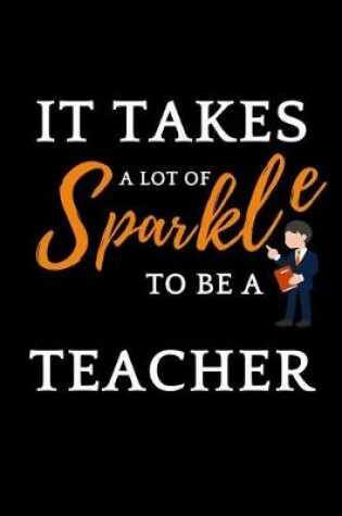 Cover of It Takes A Lot Of Sparkle To Be A Teacher