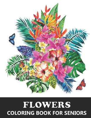 Book cover for Flowers Coloring Book for Seniors