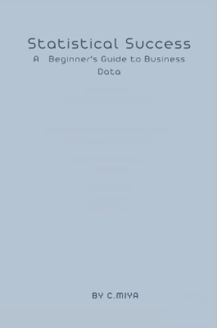 Cover of Statistical Success A Beginner's Guide to Business Data