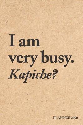 Book cover for I am very busy. Kapiche? Planner 2020