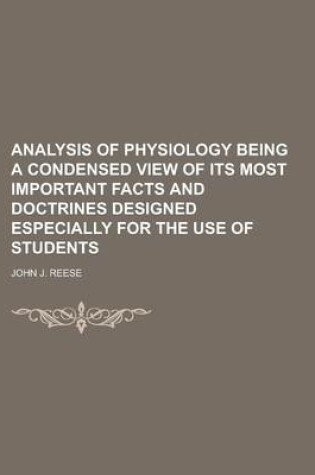 Cover of Analysis of Physiology Being a Condensed View of Its Most Important Facts and Doctrines Designed Especially for the Use of Students