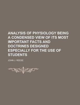 Book cover for Analysis of Physiology Being a Condensed View of Its Most Important Facts and Doctrines Designed Especially for the Use of Students