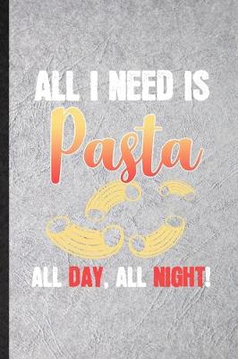 Book cover for All I Need Is Pasta All Day All Night