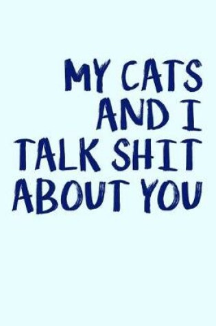 Cover of My Cats And I Talk Shit About You