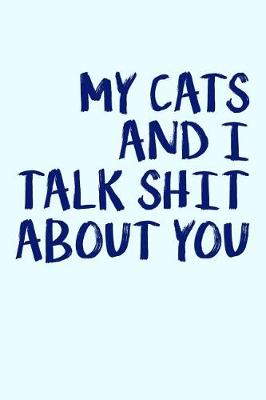 Book cover for My Cats And I Talk Shit About You