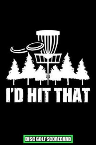 Cover of I'd Hit That Disc Golf Scorecard