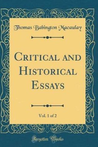 Cover of Critical and Historical Essays, Vol. 1 of 2 (Classic Reprint)