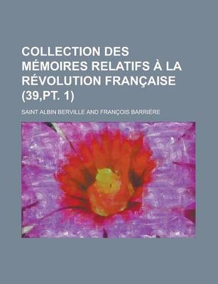 Book cover for Collection Des M Moires Relatifs La R Volution Fran Aise (39, PT. 1)