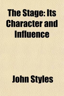 Book cover for The Stage; Its Character and Influence