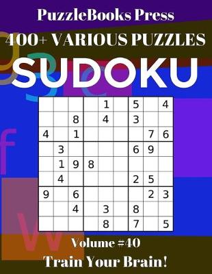 Book cover for PuzzleBooks Press Sudoku 400+ Various Puzzles Volume 40