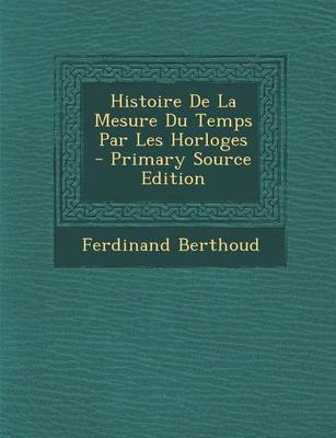 Book cover for Histoire de La Mesure Du Temps Par Les Horloges