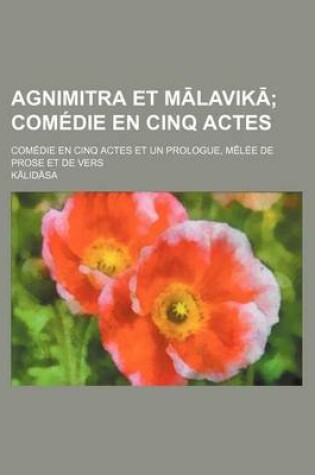 Cover of Agnimitra Et M Lavik; Comedie En Cinq Actes