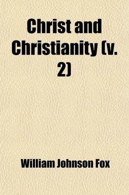 Book cover for Christ and Christianity (Volume 2); Sermons on the Mission, Character, and Doctrine of Jesus of Nazareth