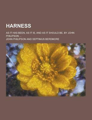 Book cover for Harness; As It Has Been, as It Is, and as It Should Be, by John Philipson ...