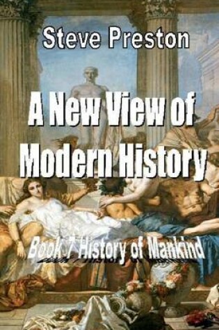 Cover of A New View of Modern History: Book 7 History of Mankind