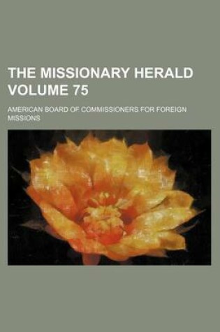 Cover of The Missionary Herald Volume 75