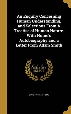 Book cover for An Enquiry Concerning Human Understanding, and Selections from a Treatise of Human Nature. with Hume's Autobiography and a Letter from Adam Smith