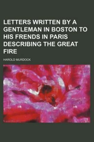 Cover of Letters Written by a Gentleman in Boston to His Frends in Paris Describing the Great Fire