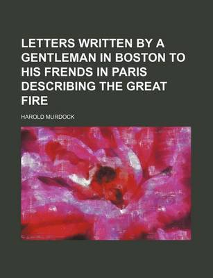 Book cover for Letters Written by a Gentleman in Boston to His Frends in Paris Describing the Great Fire