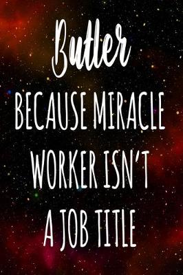 Book cover for Butler Because Miracle Worker Isn't A Job Title