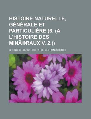 Book cover for Histoire Naturelle, Generale Et Particuliere (6. (A L'Histoire Des Mineraux V. 2.))