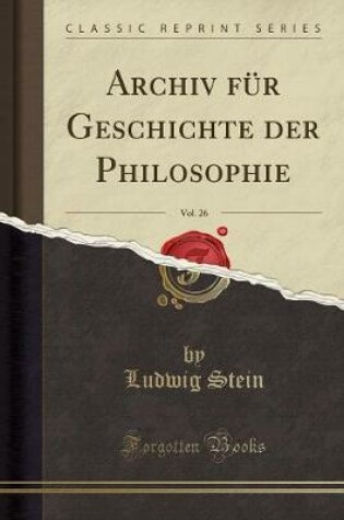 Cover of Archiv Fur Geschichte Der Philosophie, Vol. 26 (Classic Reprint)