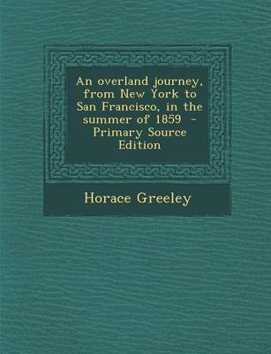 Book cover for An Overland Journey, from New York to San Francisco, in the Summer of 1859 - Primary Source Edition