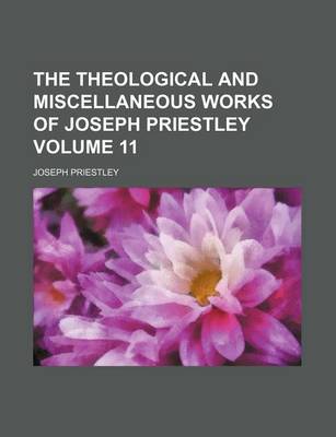 Book cover for The Theological and Miscellaneous Works of Joseph Priestley Volume 11