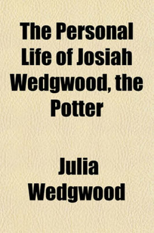 Cover of The Personal Life of Josiah Wedgwood, the Potter