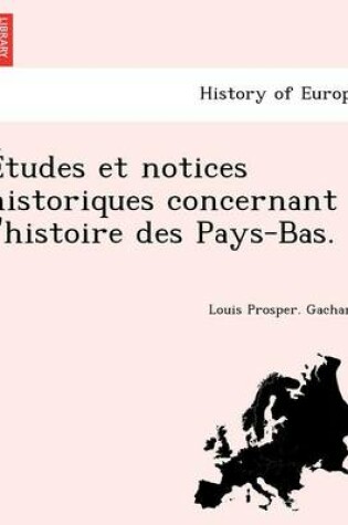 Cover of Etudes Et Notices Historiques Concernant L'Histoire Des Pays-Bas.