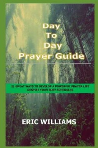 Cover of Day-To-Day Prayer Guide - How To Pray And Get Results Daily
