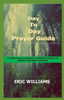 Book cover for Day-To-Day Prayer Guide - How To Pray And Get Results Daily