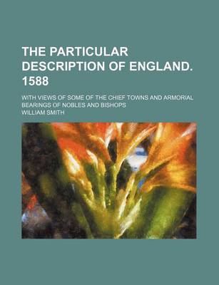 Book cover for The Particular Description of England. 1588; With Views of Some of the Chief Towns and Armorial Bearings of Nobles and Bishops