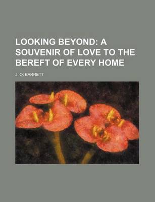 Book cover for Looking Beyond; A Souvenir of Love to the Bereft of Every Home