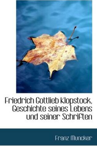 Cover of Friedrich Gottlieb Klopstock, Geschichte Seines Lebens Und Seiner Schriften