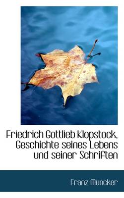 Book cover for Friedrich Gottlieb Klopstock, Geschichte Seines Lebens Und Seiner Schriften