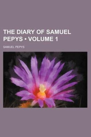 Cover of The Diary of Samuel Pepys (Volume 1)