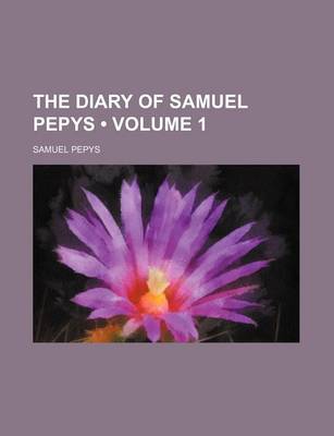 Book cover for The Diary of Samuel Pepys (Volume 1)