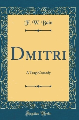 Cover of Dmitri: A Tragi Comedy (Classic Reprint)