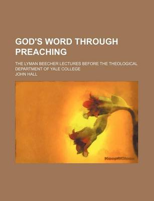 Book cover for God's Word Through Preaching; The Lyman Beecher Lectures Before the Theological Department of Yale College