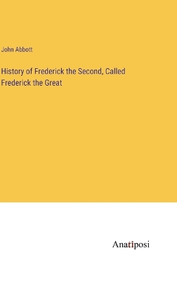 Book cover for History of Frederick the Second, Called Frederick the Great