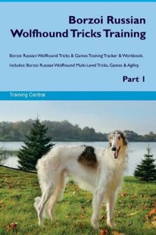 Cover of Borzoi Russian Wolfhound Tricks Training Borzoi Russian Wolfhound Tricks & Games Training Tracker & Workbook. Includes