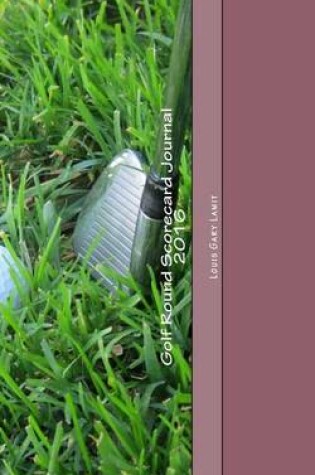 Cover of Golf Round Scorecard Journal 2016
