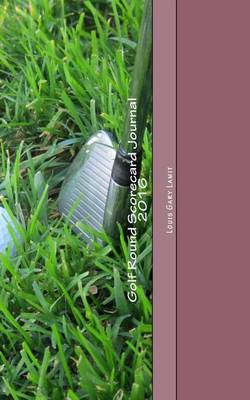 Book cover for Golf Round Scorecard Journal 2016