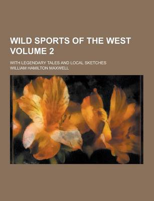 Book cover for Wild Sports of the West; With Legendary Tales and Local Sketches Volume 2