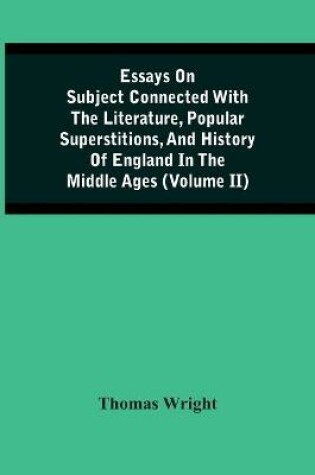 Cover of Essays On Subject Connected With The Literature, Popular Superstitions, And History Of England In The Middle Ages (Volume Ii)