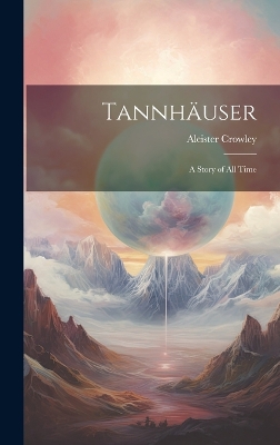 Book cover for Tannhäuser; a Story of all Time