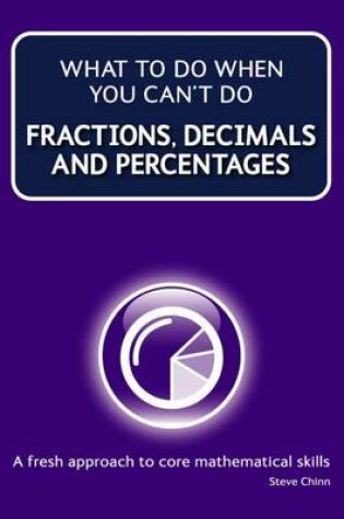 Cover of What to Do When Your Can't Do Fractions, Decimals and Percentages